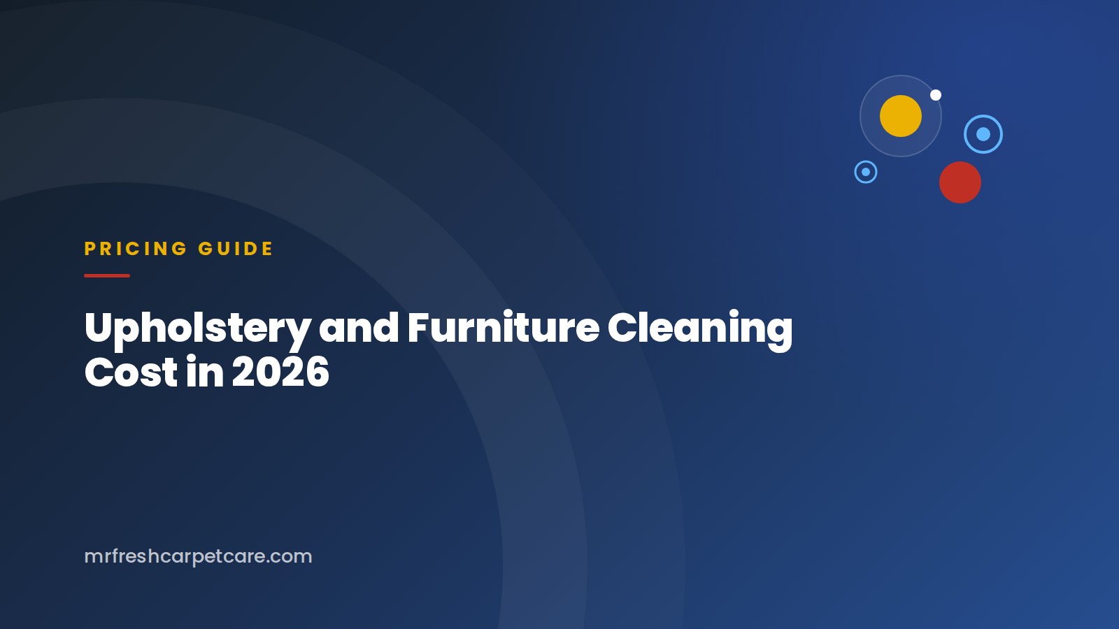 Upholstery and Furniture Cleaning Cost in 2026: Sofa, Sectional, and Mattress Ranges